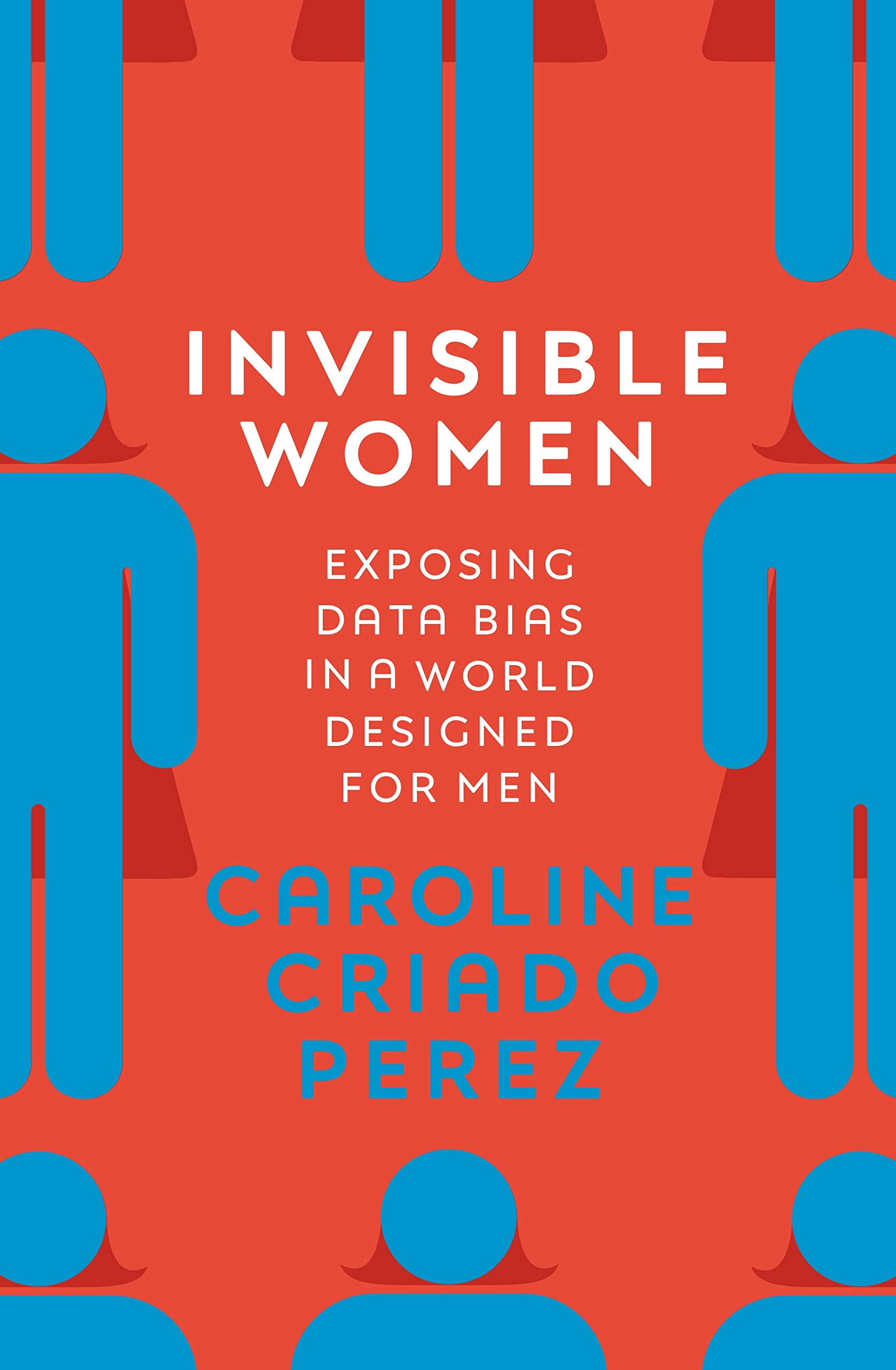 Invisible Women: Exposing data bias in a world designed for men by Caroline Criado Perez - book cover